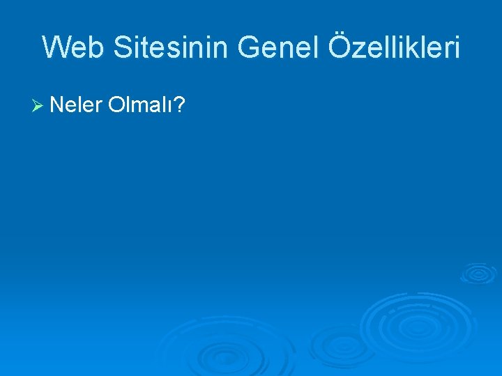 Web Sitesinin Genel Özellikleri Ø Neler Olmalı? 