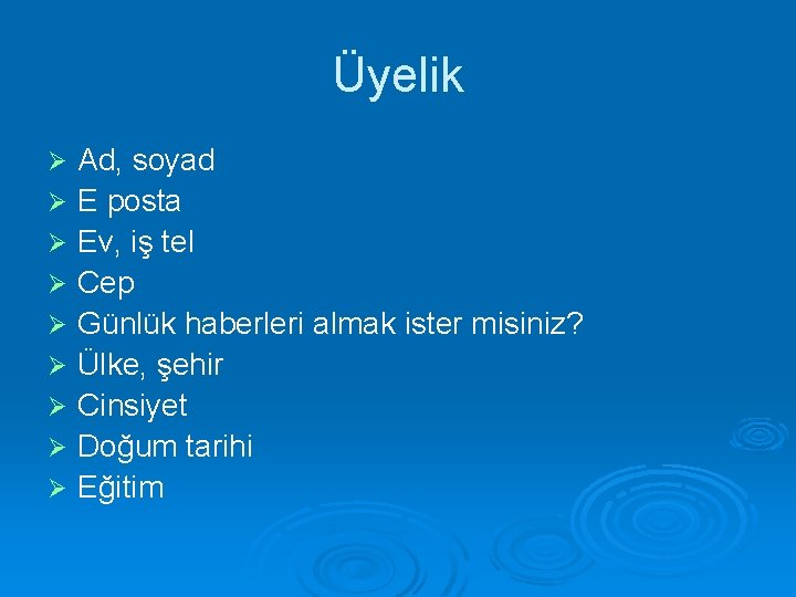 Üyelik Ø Ø Ø Ø Ø Ad, soyad E posta Ev, iş tel Cep