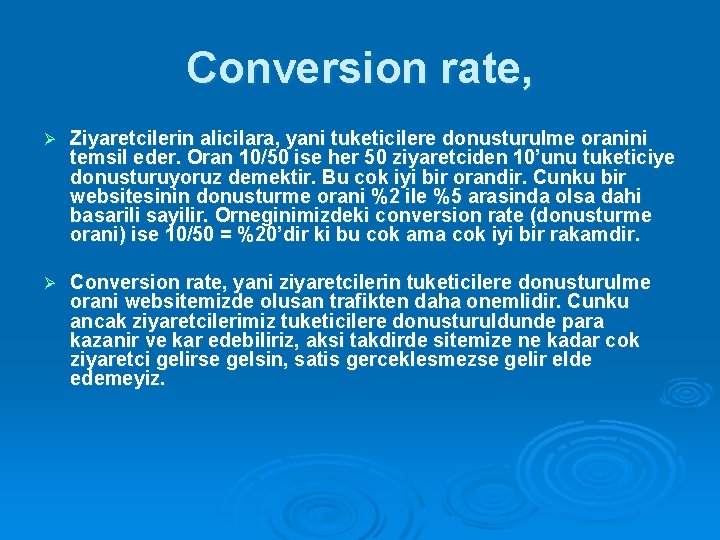 Conversion rate, Ø Ziyaretcilerin alicilara, yani tuketicilere donusturulme oranini temsil eder. Oran 10/50 ise