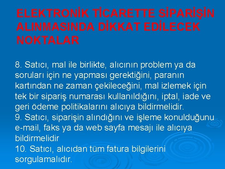 ELEKTRONİK TİCARETTE SİPARİŞİN ALINMASINDA DİKKAT EDİLECEK NOKTALAR 8. Satıcı, mal ile birlikte, alıcının problem