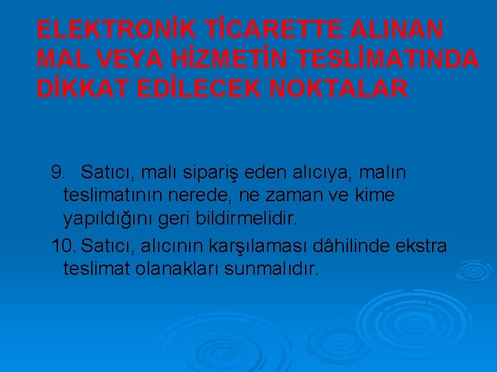 ELEKTRONİK TİCARETTE ALINAN MAL VEYA HİZMETİN TESLİMATINDA DİKKAT EDİLECEK NOKTALAR 9. Satıcı, malı sipariş