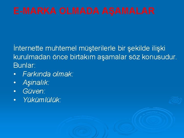 E-MARKA OLMADA AŞAMALAR İnternette muhtemel müşterilerle bir şekilde ilişki kurulmadan önce birtakım aşamalar söz