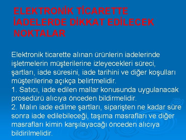 ELEKTRONİK TİCARETTE İADELERDE DİKKAT EDİLECEK NOKTALAR Elektronik ticarette alınan ürünlerin iadelerinde işletmelerin müşterilerine izleyecekleri