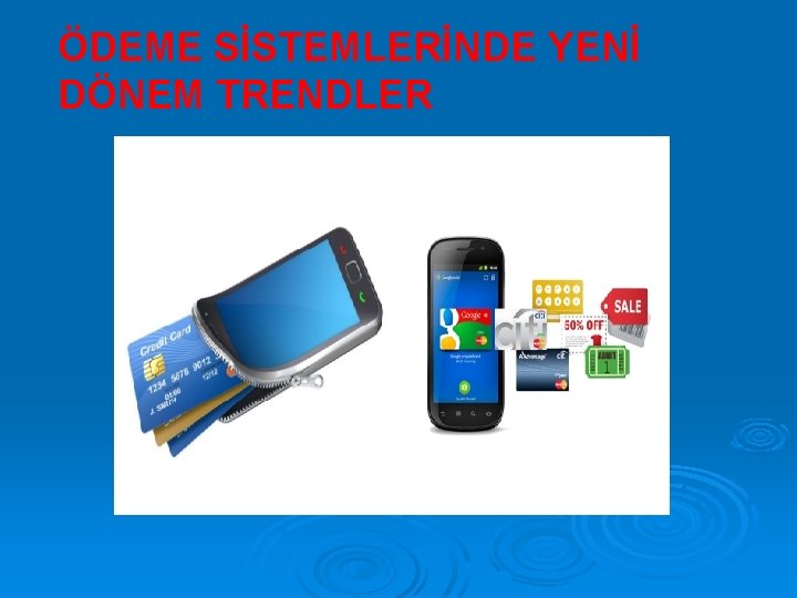 ÖDEME SİSTEMLERİNDE YENİ DÖNEM TRENDLER 