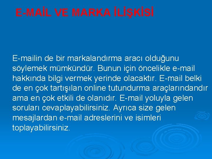 E-MAİL VE MARKA İLİŞKİSİ E-mailin de bir markalandırma aracı olduğunu söylemek mümkündür. Bunun için