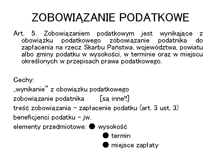 ZOBOWIĄZANIE PODATKOWE Art. 5. Zobowiązaniem podatkowym jest wynikające z obowiązku podatkowego zobowiązanie podatnika do