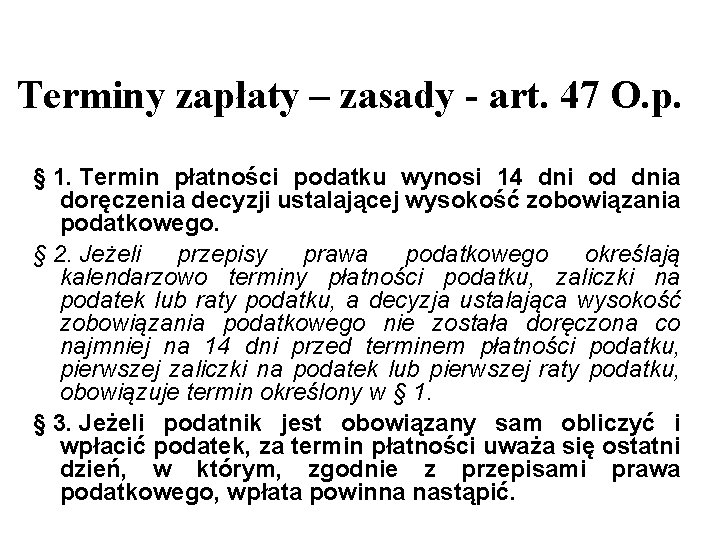 Terminy zapłaty – zasady - art. 47 O. p. § 1. Termin płatności podatku