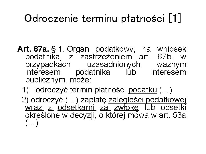 Odroczenie terminu płatności [1] Art. 67 a. § 1. Organ podatkowy, na wniosek podatnika,