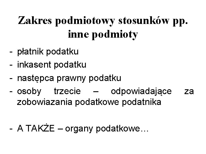 Zakres podmiotowy stosunków pp. inne podmioty - płatnik podatku inkasent podatku następca prawny podatku