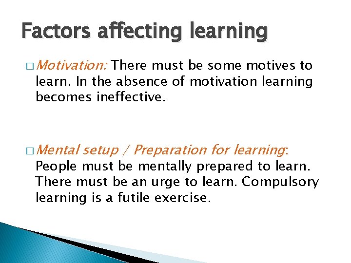 Factors affecting learning � Motivation: There must be some motives to learn. In the Factors affecting learning � Motivation: There must be some motives to learn. In the
