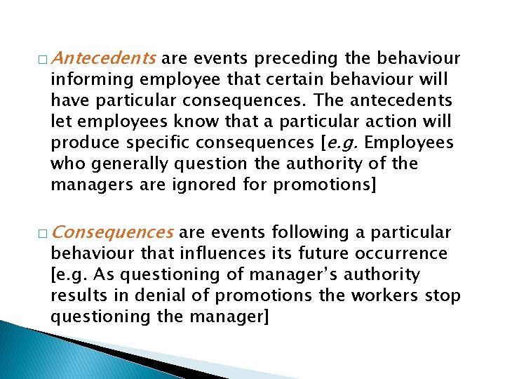 � Antecedents are events preceding the behaviour informing employee that certain behaviour will have � Antecedents are events preceding the behaviour informing employee that certain behaviour will have