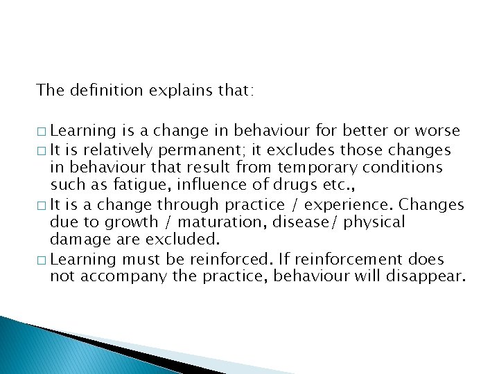 The definition explains that: � Learning is a change in behaviour for better or The definition explains that: � Learning is a change in behaviour for better or