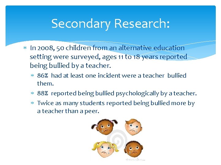 Secondary Research: In 2008, 50 children from an alternative education setting were surveyed, ages