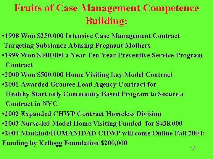 Fruits of Case Management Competence Building: • 1998 Won $250, 000 Intensive Case Management