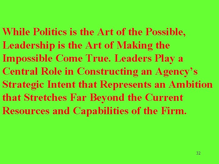 While Politics is the Art of the Possible, Leadership is the Art of Making