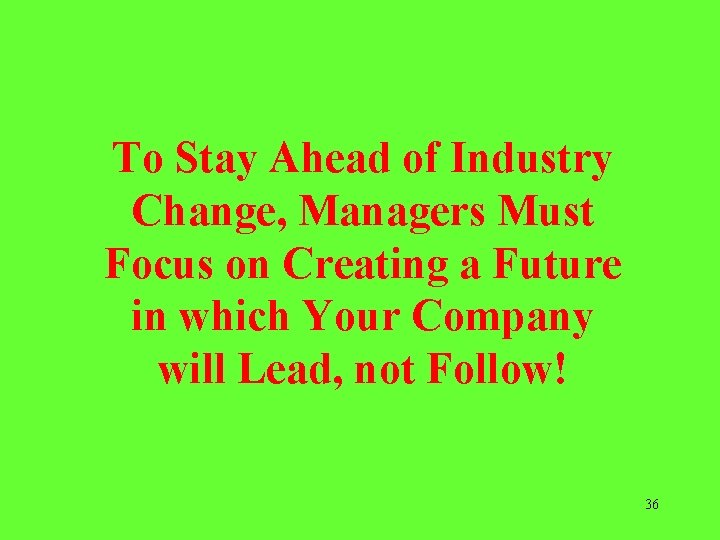 To Stay Ahead of Industry Change, Managers Must Focus on Creating a Future in
