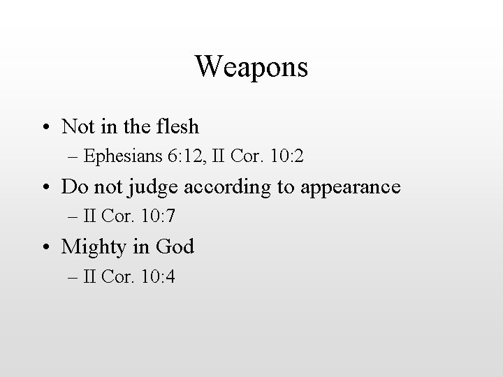 Weapons • Not in the flesh – Ephesians 6: 12, II Cor. 10: 2