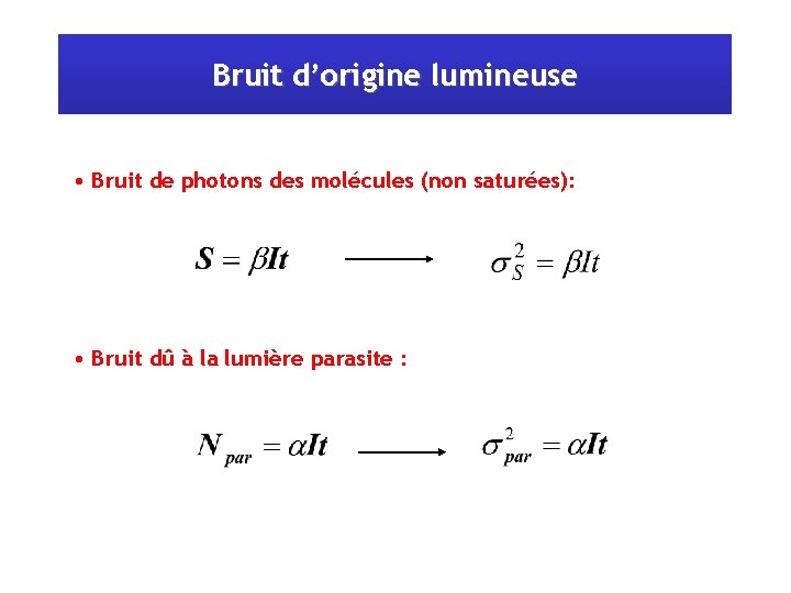 Bruit d’origine lumineuse • Bruit de photons des molécules (non saturées): • Bruit dû