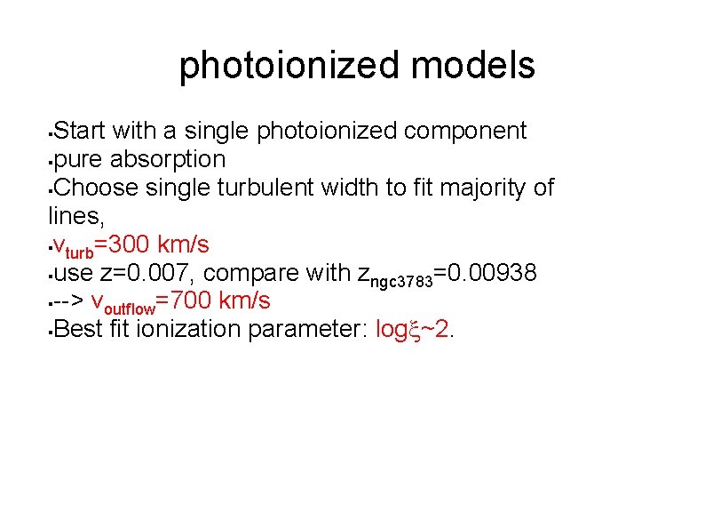 photoionized models Start with a single photoionized component pure absorption Choose single turbulent width