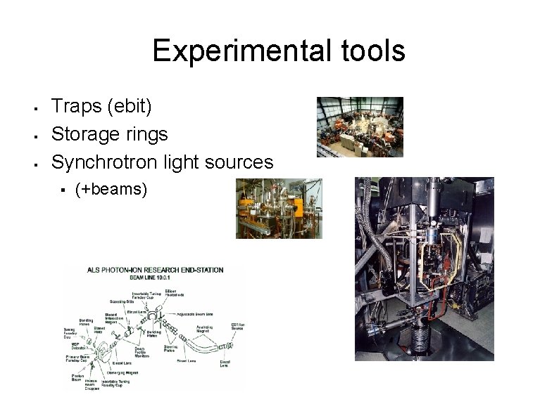 Experimental tools Traps (ebit) Storage rings Synchrotron light sources (+beams) 