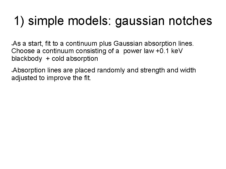 1) simple models: gaussian notches As a start, fit to a continuum plus Gaussian