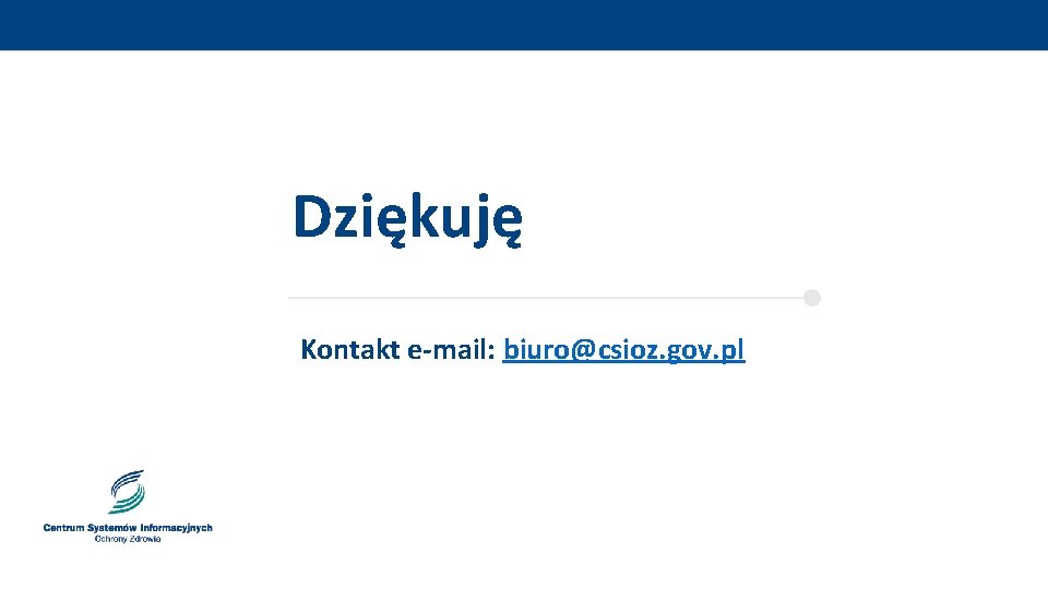 Dziękuję Kontakt e-mail: biuro@csioz. gov. pl 