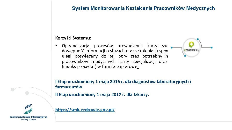 System Monitorowania Kształcenia Pracowników Medycznych Szanse na powodzenie projektu Korzyści Systemu: • Optymalizacja procesów