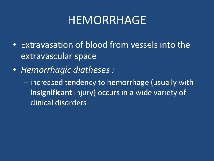 HEMORRHAGE • Extravasation of blood from vessels into the extravascular space • Hemorrhagic diatheses