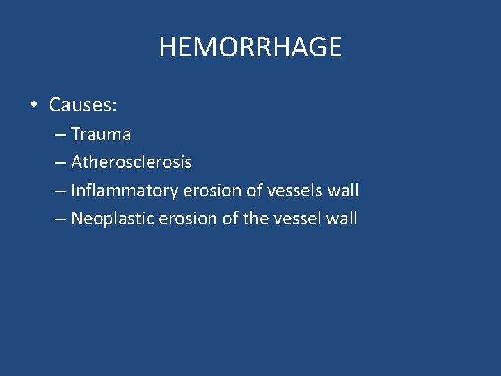 HEMORRHAGE • Causes: – Trauma – Atherosclerosis – Inflammatory erosion of vessels wall –