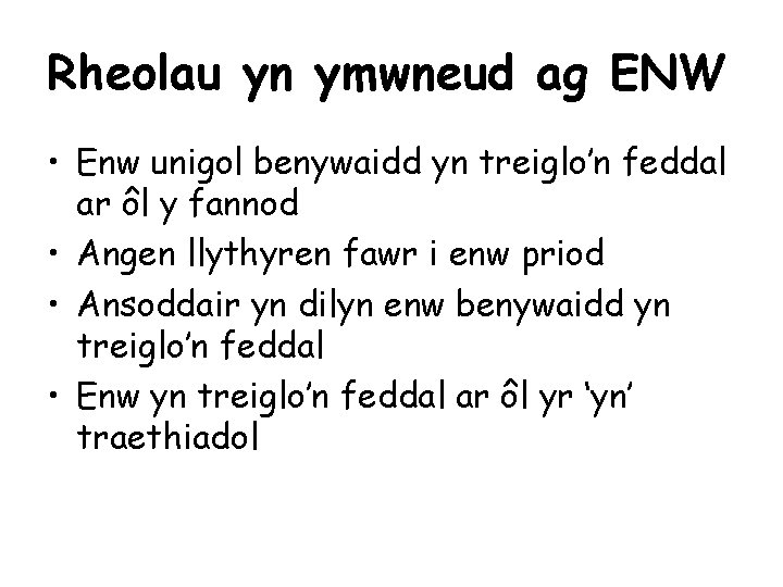 Rheolau yn ymwneud ag ENW • Enw unigol benywaidd yn treiglo’n feddal ar ôl