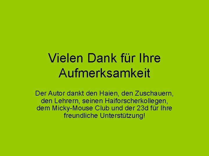 Vielen Dank für Ihre Aufmerksamkeit Der Autor dankt den Haien, den Zuschauern, den Lehrern,