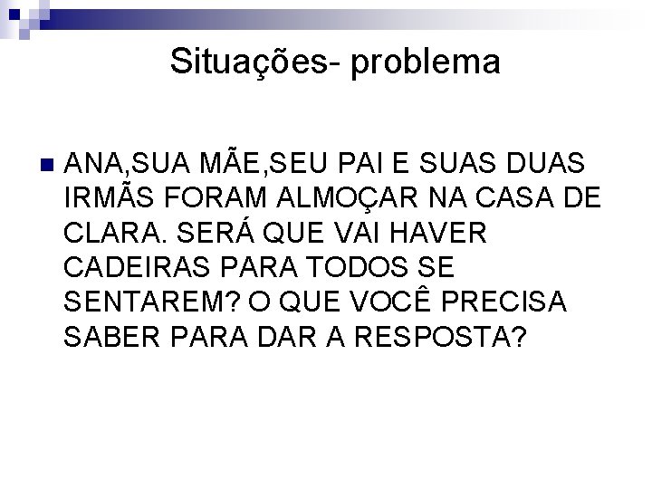 Situações- problema n ANA, SUA MÃE, SEU PAI E SUAS DUAS IRMÃS FORAM ALMOÇAR