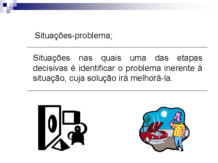 Situações-problema; Situações nas quais uma das etapas decisivas é identificar o problema inerente à