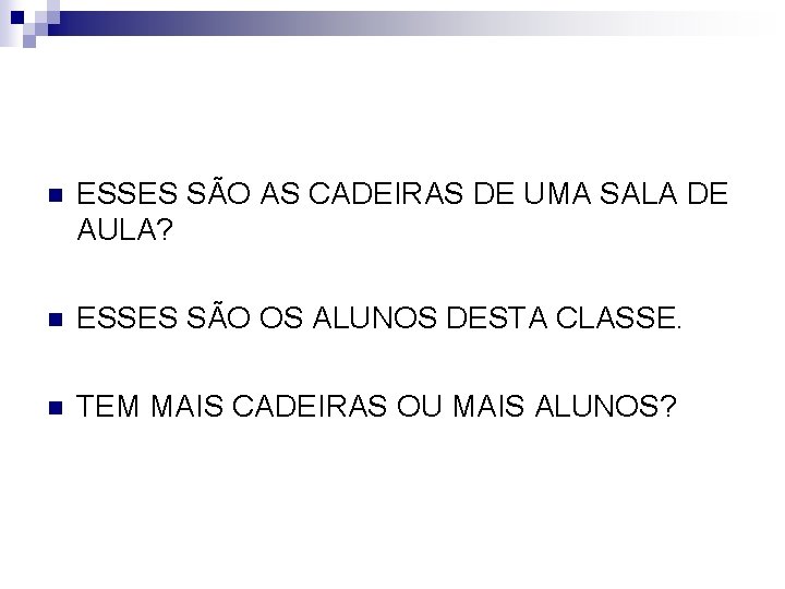 n ESSES SÃO AS CADEIRAS DE UMA SALA DE AULA? n ESSES SÃO OS