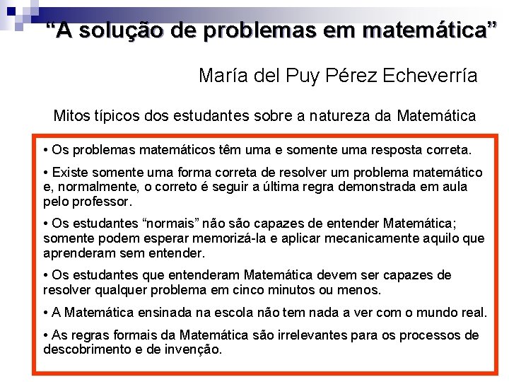 “A solução de problemas em matemática” María del Puy Pérez Echeverría Mitos típicos dos