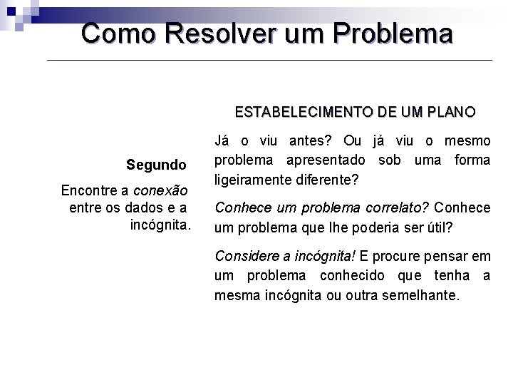 Como Resolver um Problema ESTABELECIMENTO DE UM PLANO Segundo Encontre a conexão entre os