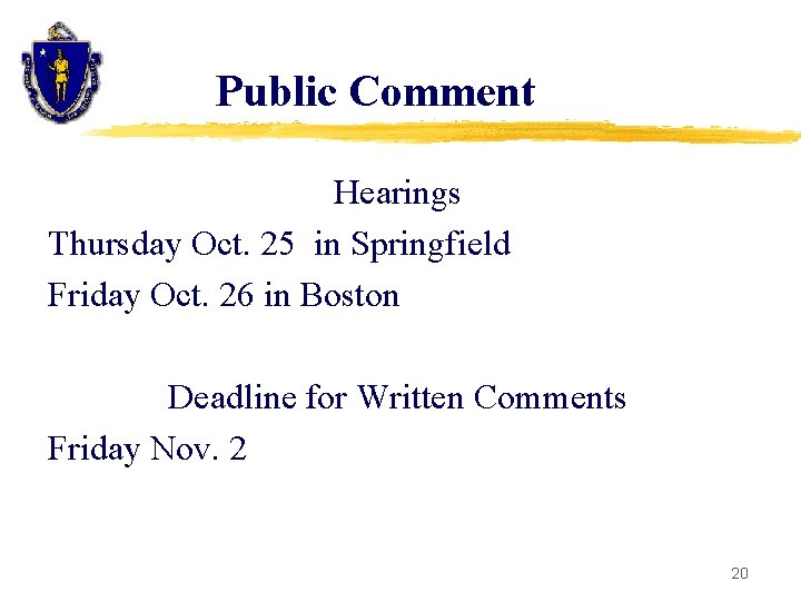 Public Comment Hearings Thursday Oct. 25 in Springfield Friday Oct. 26 in Boston Deadline