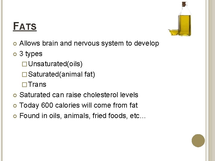 FATS Allows brain and nervous system to develop 3 types � Unsaturated(oils) � Saturated(animal