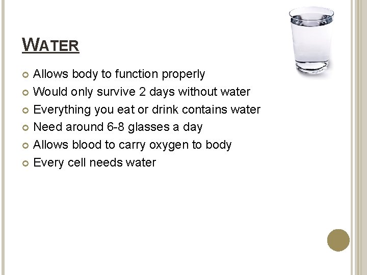 WATER Allows body to function properly Would only survive 2 days without water Everything