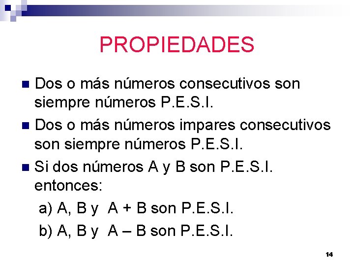 PROPIEDADES Dos o más números consecutivos son siempre números P. E. S. I. n