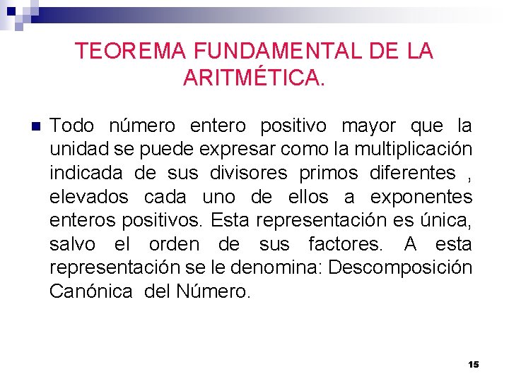 TEOREMA FUNDAMENTAL DE LA ARITMÉTICA. n Todo número entero positivo mayor que la unidad