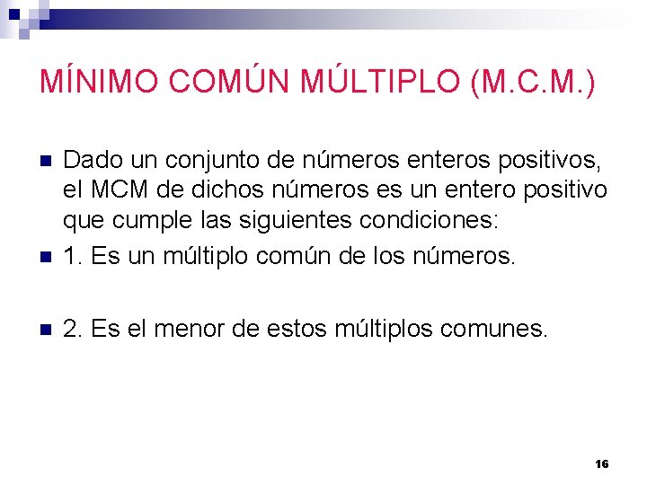 MÍNIMO COMÚN MÚLTIPLO (M. C. M. ) n Dado un conjunto de números enteros