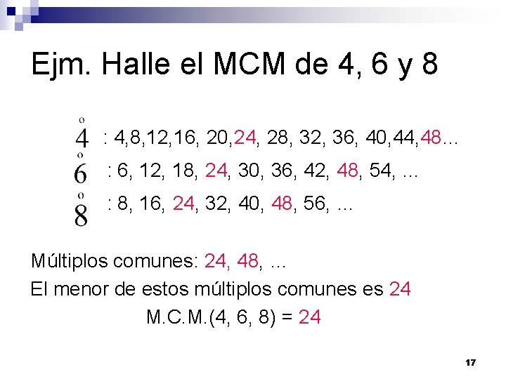 Ejm. Halle el MCM de 4, 6 y 8 : 4, 8, 12, 16,
