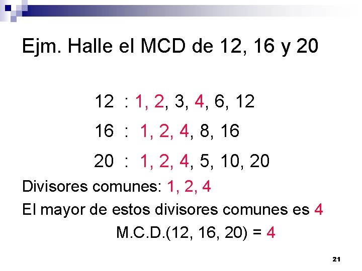 Ejm. Halle el MCD de 12, 16 y 20 12 : 1, 2, 3,