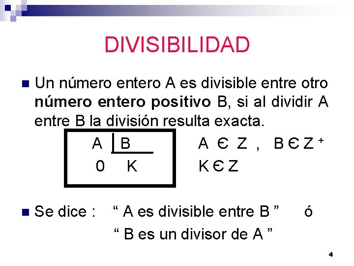 DIVISIBILIDAD n Un número entero A es divisible entre otro número entero positivo B,