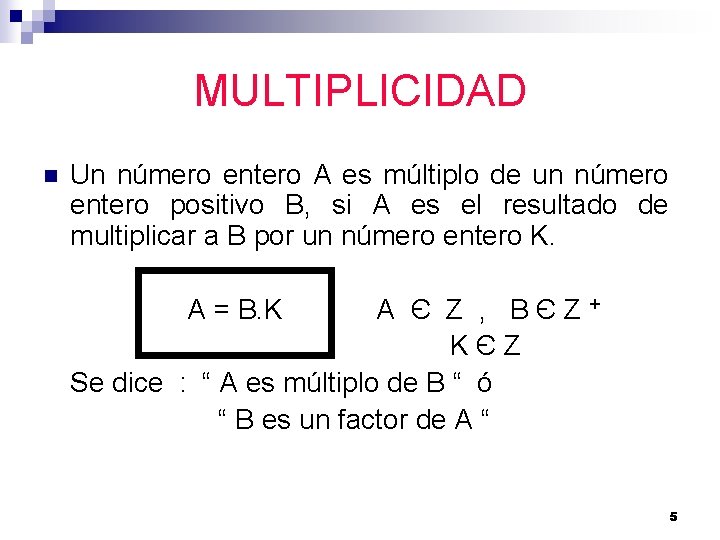 MULTIPLICIDAD n Un número entero A es múltiplo de un número entero positivo B,