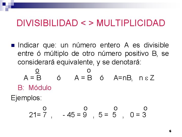 DIVISIBILIDAD < > MULTIPLICIDAD Indicar que: un número entero A es divisible entre ó