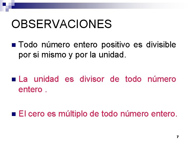 OBSERVACIONES n Todo número entero positivo es divisible por si mismo y por la