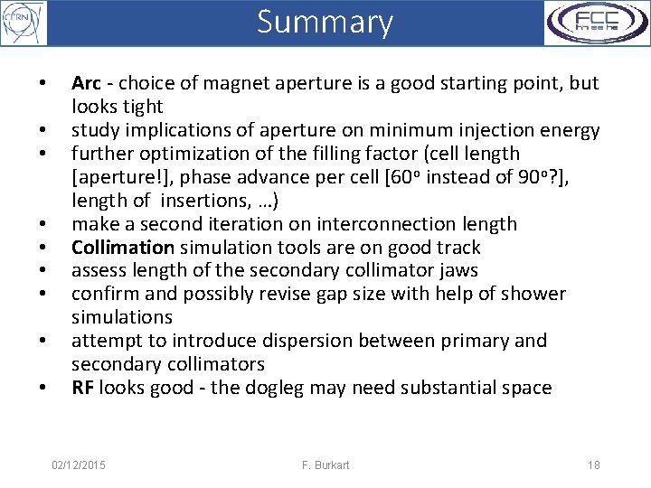 Summary • • • Arc - choice of magnet aperture is a good starting