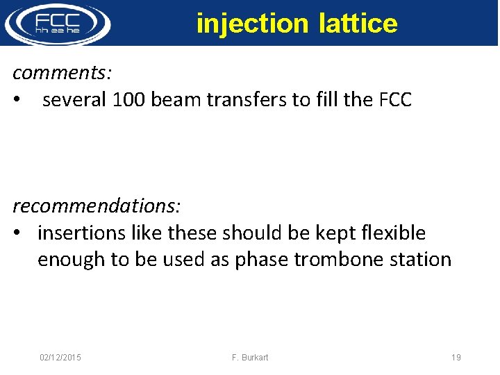 injection lattice comments: • several 100 beam transfers to fill the FCC recommendations: •